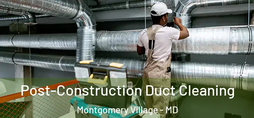  Post-Construction Duct Cleaning Montgomery Village - MD